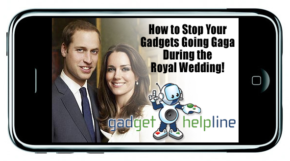 How to Stop Your Gadgets Going Gaga during the Royal wedding!