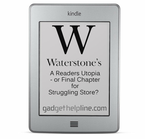 Waterstones Will Stock Kindle: A Reader’s Utopia – or Final Chapter for Struggling Store