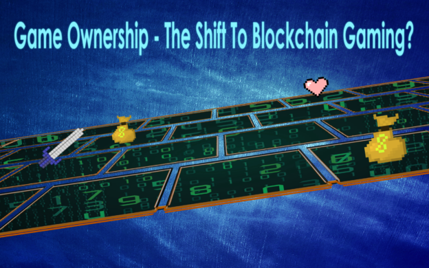 Game Ownership – The Shift To Blockchain Gaming?