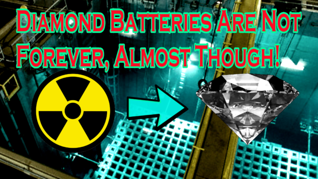 Diamond Battery – From Radioactive Waste to Useful & Clean Power?