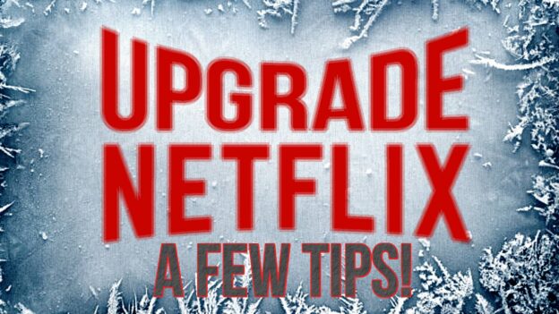 Upgrade Netflix Tips – Options, For A Better Way To Chill